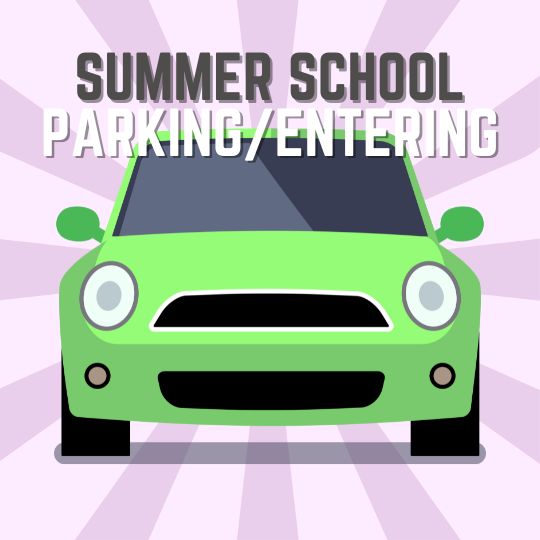 Summer School entering and  Parking information